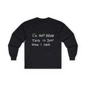 Funny Unisex Long Sleeve Tee - "I'm Not Dead, This Is Just How I Look"