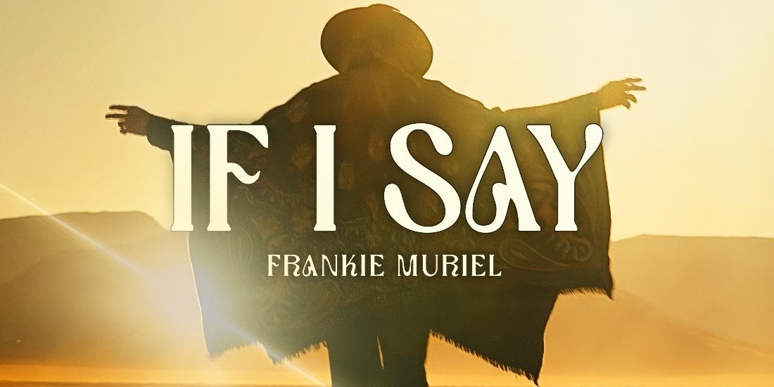 Frankie Muriel – If I Say 