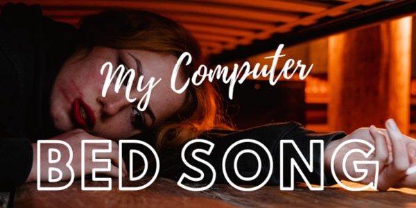 My Computer – Bed Song 