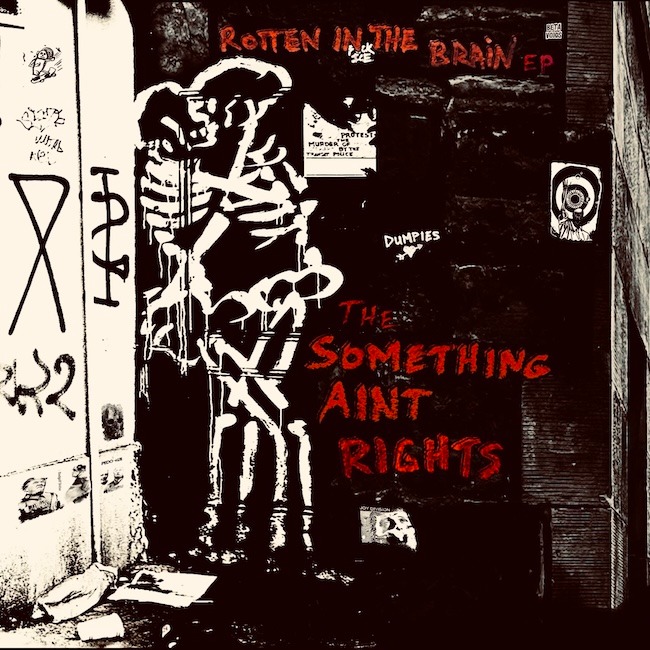 The Something Ain’t Rights Drop Debut EP “Rotten In The Brain” 